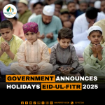Government Announces Holiday's for EID-UL-FITR 2025