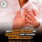 Why Young People in Pakistan are Facing Heart disease ?