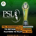 PSL Successfully Managed to Retain most of foreign Players to play PSL 2025