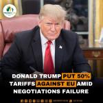 Donald Trump Put 50% Tariffs against EU Amid negotiations failure