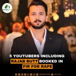 5 YouTubers including Rajab Butt booked in FIR for Rape