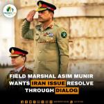 Field Marshal Asim Munir Wants Iran issue resolve through Dialog