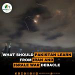 What Should Pakistan learn from Iran and Israel War Debacle